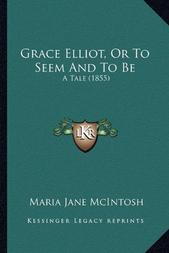 Grace Elliot, or to Seem and to Be: A Tale (1855)
