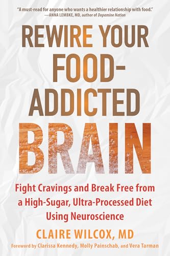 Rewire Your Food-Addicted Brain: Fight Cravings and Break...