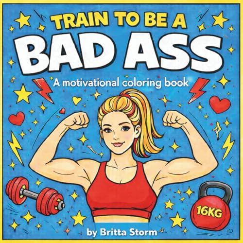 Train to Be a Bad Ass: A motivational coloring book