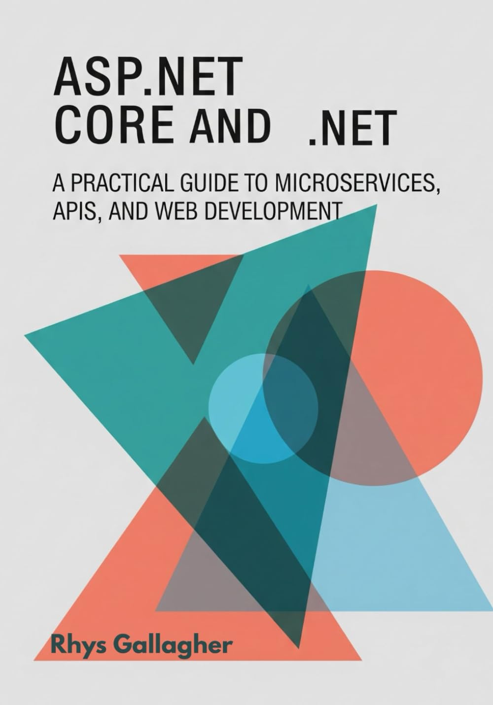 ASP.NET CORE AND .NET: A PRACTICAL GUIDE TO MICROSERVICES, APIS, AND WEB DEVELOPMENT