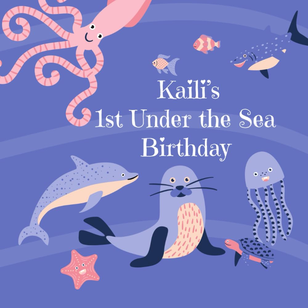 Kaili's 1st Under the Sea Birthday: An Ocean Adventure Birthday
