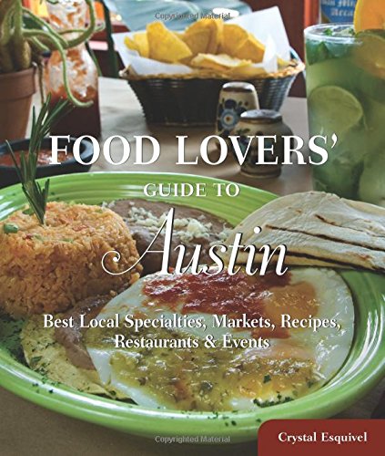Food Lovers' Guide to® Austin: Best Local Specialties, Markets, Recipes, Restaura