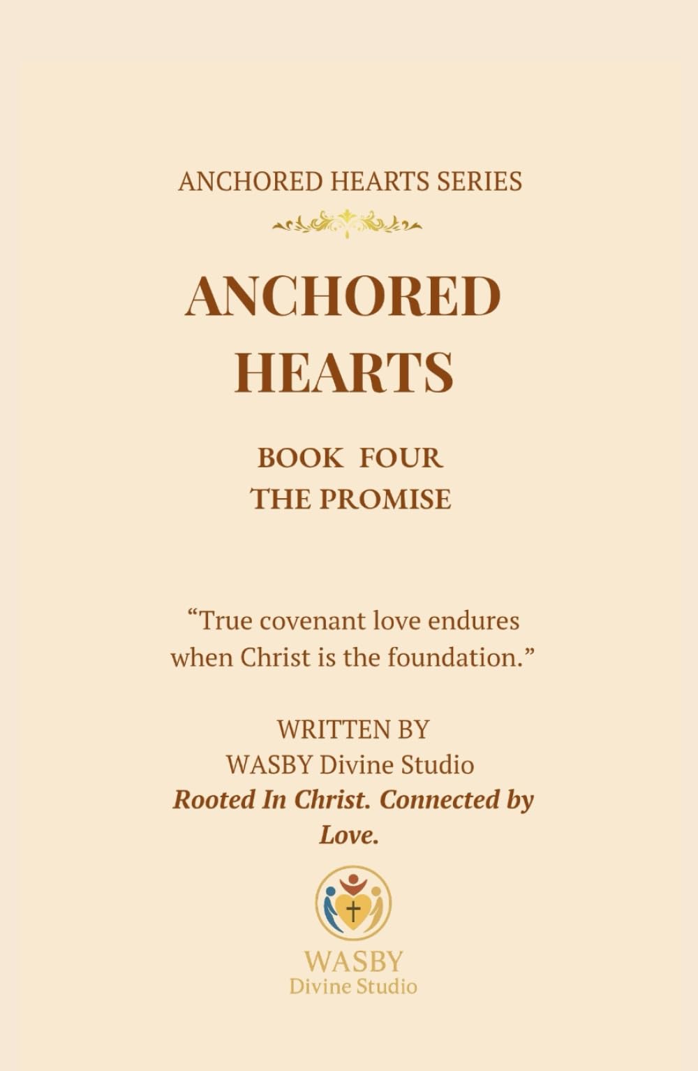 Anchored Hearts: The Promise (Book Four): A faith-filled love story where covenant is tested, surrender is required, and God’s promise is revealed.