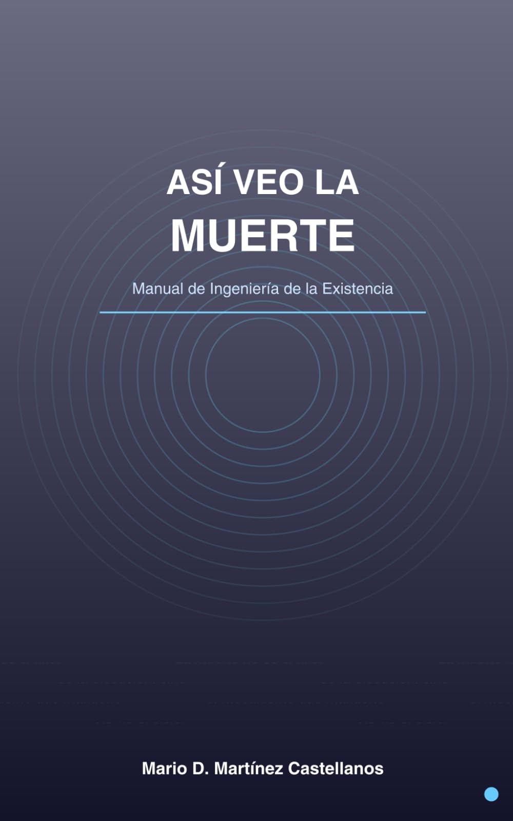 Así Veo la Muerte: Manual de Ingeniería de la Existencia