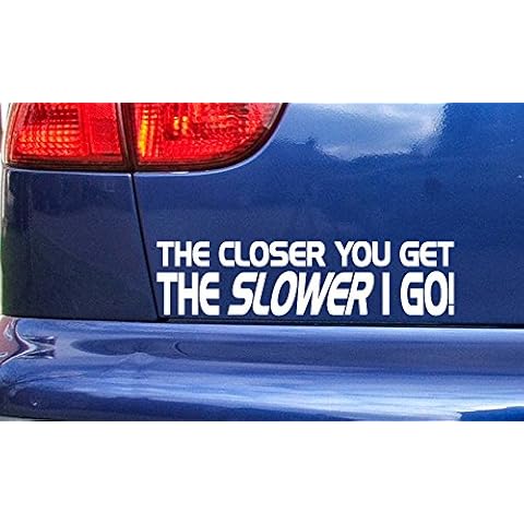 Mr.Pro Closer You Get Slower I go Funny Die Cut Vinyl Car Window Bumper Sticker Decal White 200mm x 65mm Cover
