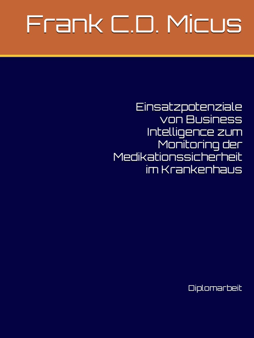 Einsatzpotenziale von Business Intelligence zum Monitoring der Medikationssicherheit im Krankenhaus: Diplomarbeit (2010)