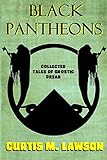 Black Pantheons: Collected Tales of Gnostic Dread
