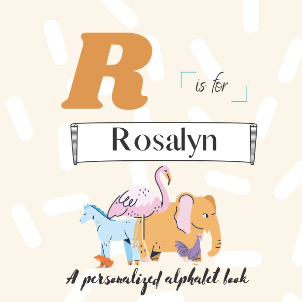 R is for Rosalyn: A Custom Alphabet Book Personalized With Your Name