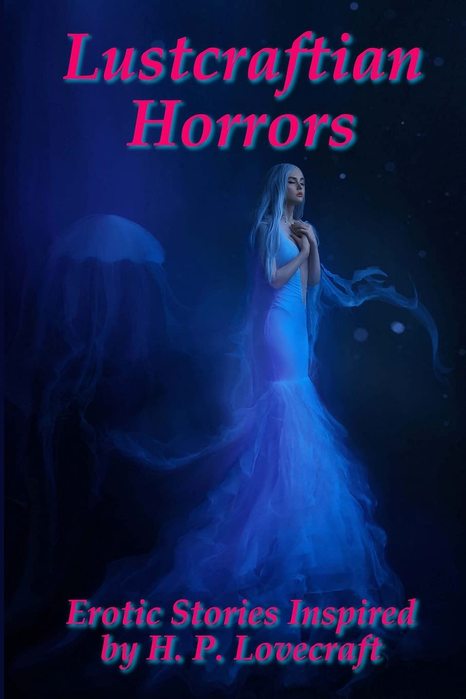 Lustcraftian Horrors: Erotic Stories Inspired by H. P. Lovecraft