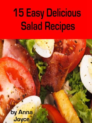15 Easy Delicious Salad Recipes (Easy Delicious Meals Book 4)