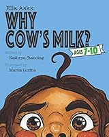 Ella Asks: Why Cow's Milk?: Ages 7-10 109503376X Book Cover