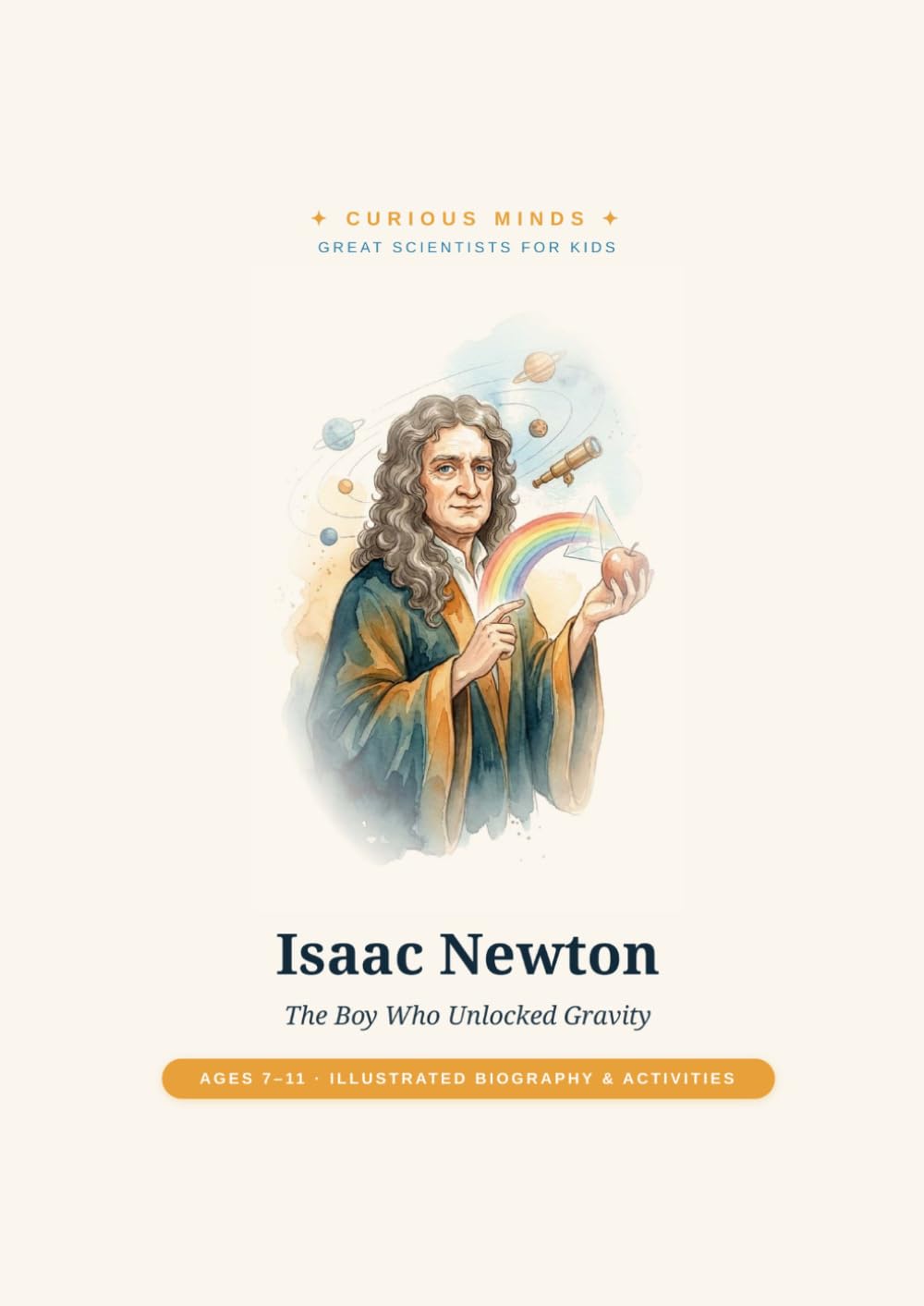Isaac Newton: The Boy Who Unlocked Gravity (Curious Minds — Great Scientists for Kids)