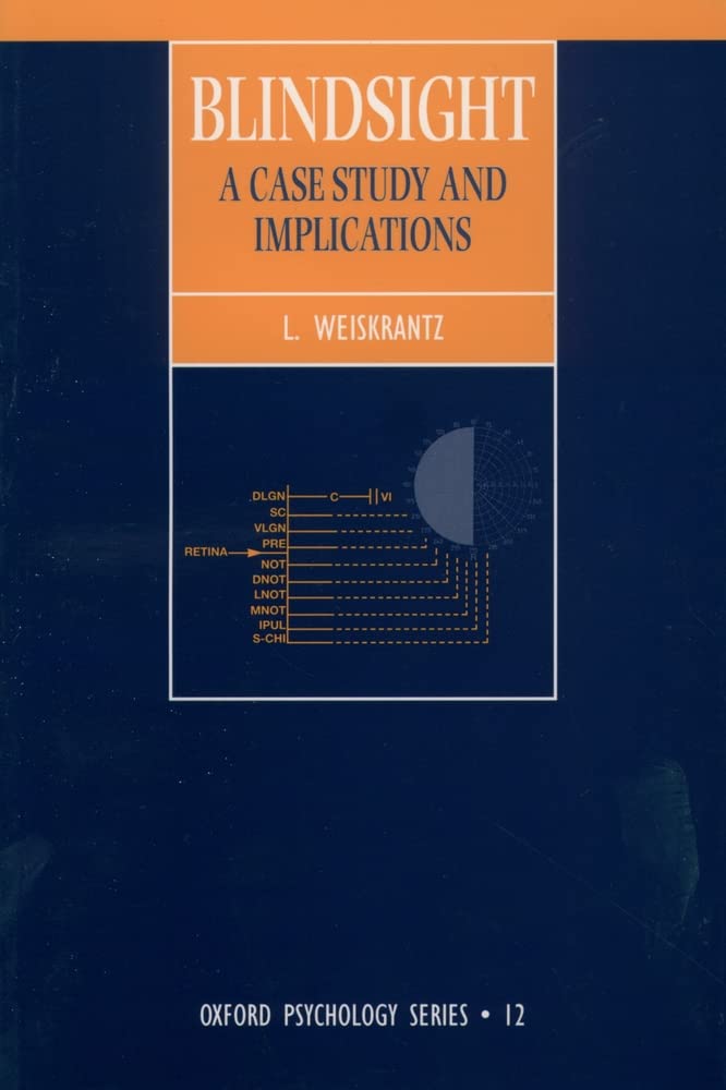 Blindsight A Case Study and Its Implications (Oxford Psychology Series) 9780198521921