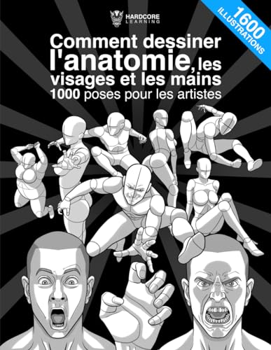 Comment dessiner l'anatomie, les visages et les mains 1000 poses...