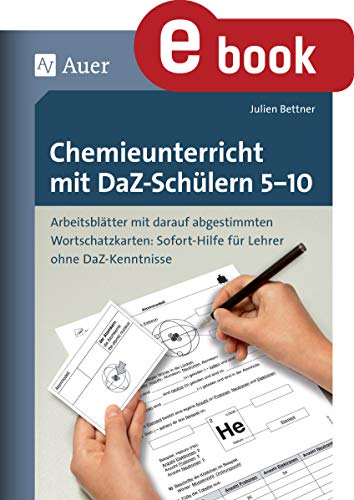 Chemieunterricht mit DaZ-Schülern 5-10: Arbeitsblätter mit darauf abgestimmten Wortschatz karten Sofort-Hilfe für Lehrer ohne DaZ-Kenntniss (5. bis 10. ... (Unterricht mit DaZ-Schülern Sekundarstufe)
