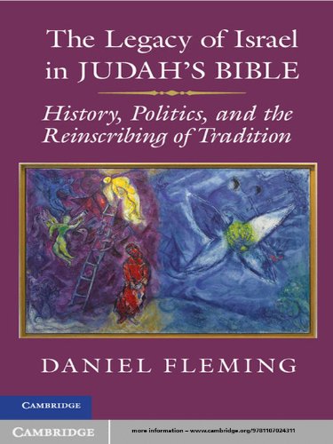 The Legacy of Israel in Judah's Bible: History, Politics, and the Reinscribing of Tradition