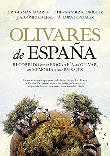 Olivares De España: Recorrido por la biografía del olivar español, su memoria y sus paisajes (Fuera de colección)