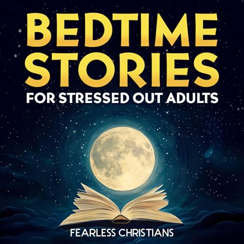 Bedtime Stories for Stressed Out Adults by Fearless Christians, Dakota Hatch episode artwork