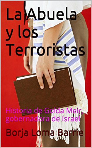 La Abuela y los Terroristas: Golda Meir, gobernadora de Israel (Mujeres Protagonistas nº 2)