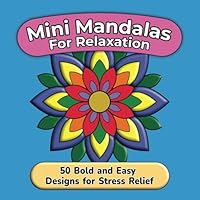 Mini Mandalas for Relaxation: 50 Bold and Easy Designs for Stress Relief and Mindful Coloring B0F5P1PV6S Book Cover