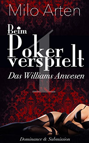 Beim Poker verspielt - Leidenschaftliche Story über Dominanz & Unterwerfung (Das Williams Anwesen 1)