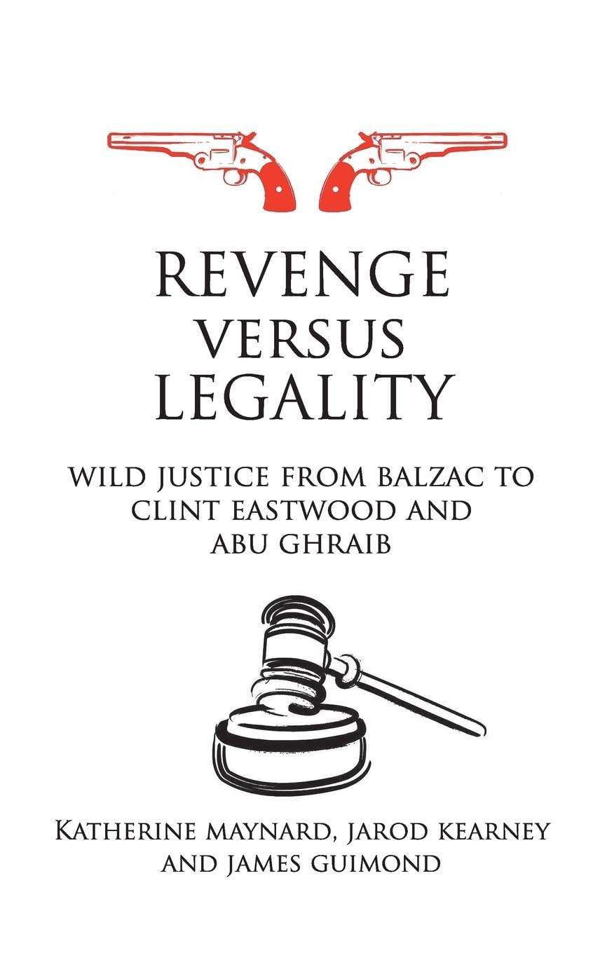 Buy Revenge Versus Legality: Wild Justice from Balzac to Clint Eastwood and Abu Ghraib (Birkbeck Law Press) — BookShops.in