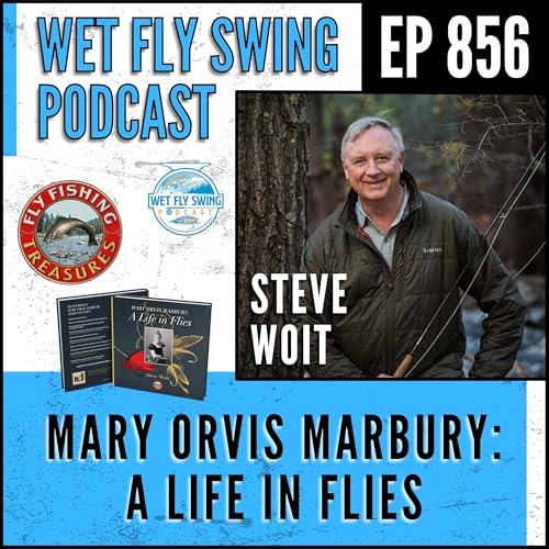 856 | Mary Orvis Marbury, Fly Fishing Treasures, and Preserving Angling History with Steve Woit