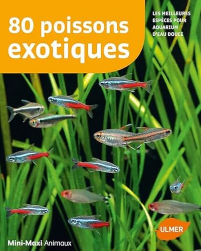 Ulmer - 80 poissons exotiques: Les meilleures espèces pour aquarium d'eau douce