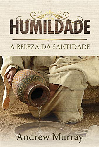 Humildade A Beleza Da Santidade Portuguese Edition Kindle Edition By Murray Andrew Religion Spirituality Kindle Ebooks Amazon Com