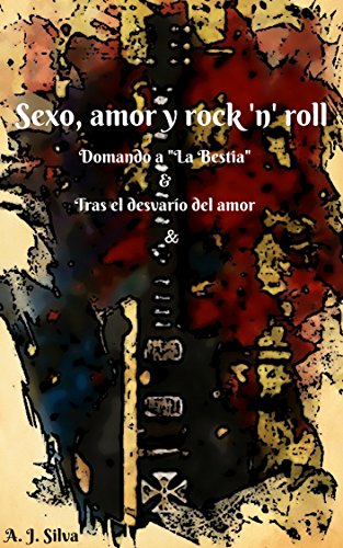 Sexo, amor y rock ‘n’ roll. Domando a “La Bestia” & Tras el desvarío