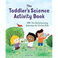 The Toddler's Science Activity Book: 100+ Fun Early Learning Activities for Curious Kids (Toddler Activity Books)