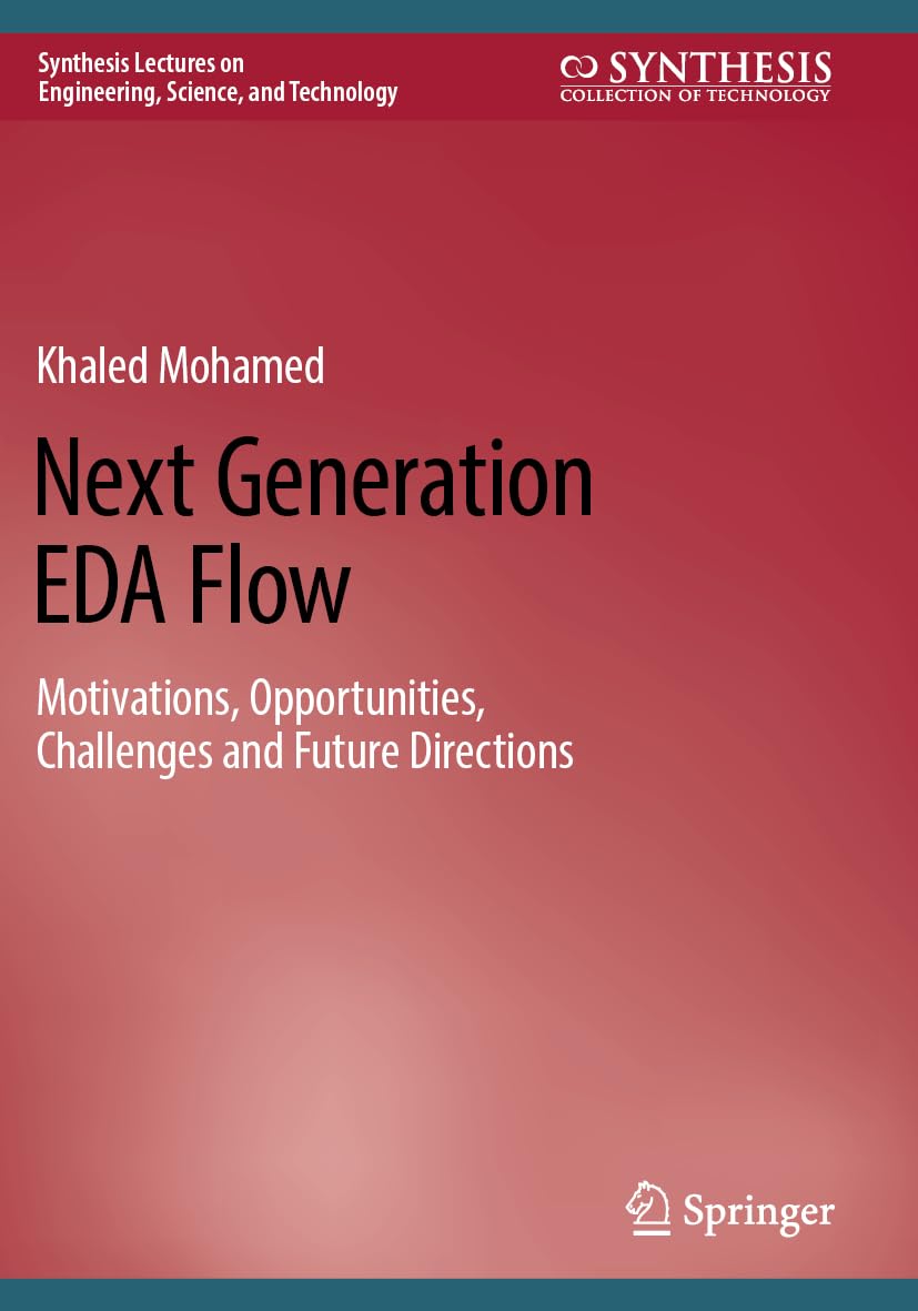 Next Generation EDA Flow: Motivations, Opportunities, Challenges and Future Directions (Synthesis Lectures on Engineering, Science, and Technology)