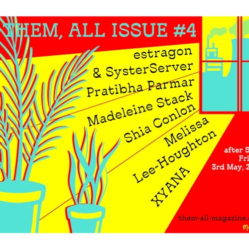 Issue 4 readings with Pratibha Parmar, Shia Conlon, estragon/SysterServer, Madeleine Stack, Melissa Lee-Houghton & XYANA.
