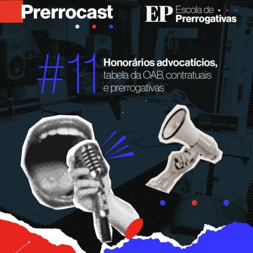 #11 | Honor&aacute;rios advocat&iacute;cios, tabela da OAB, contratuais e prerrogativas