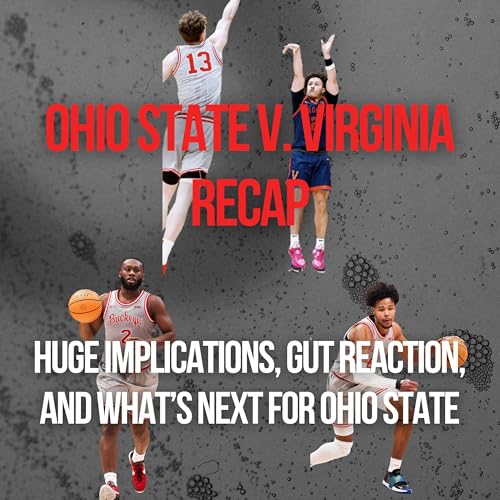 Ohio State v. Virginia Recap | Buckeyes Blow Another Winnable Game, Program Sliding Down Slippery Slope, No Solution at Center, Rebounding Continues to Plague, Watching the Bubble, and What's Next