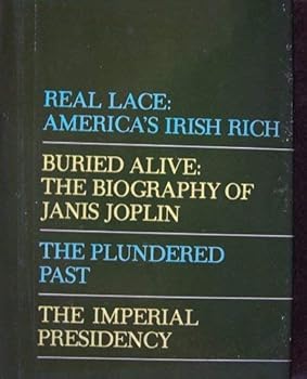 Real Lace: America's Irish Rich, Buried Alive: The Biography of Janis Joplin, The Plundered Past, The Imperial Presidency