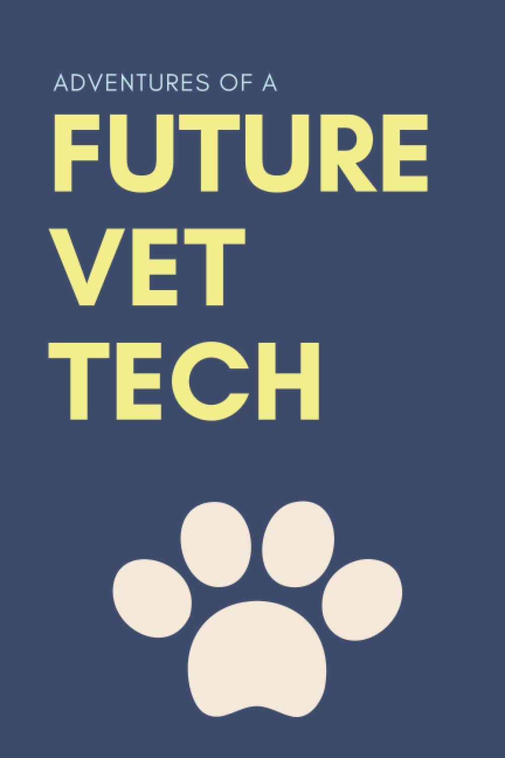 Vet Tech Notebook : Adventures of A Future Vet Tech Technician: Veterinary Notebook Journal.College Ruled Notebook & Journal. Fun Gift for Future Vet