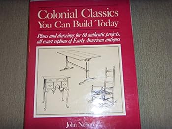 Hardcover Colonial Classics You Can Build Today: Plans and Drawings for 80 Authentic Projects, All Exact Replicas of Early American Antiques Book