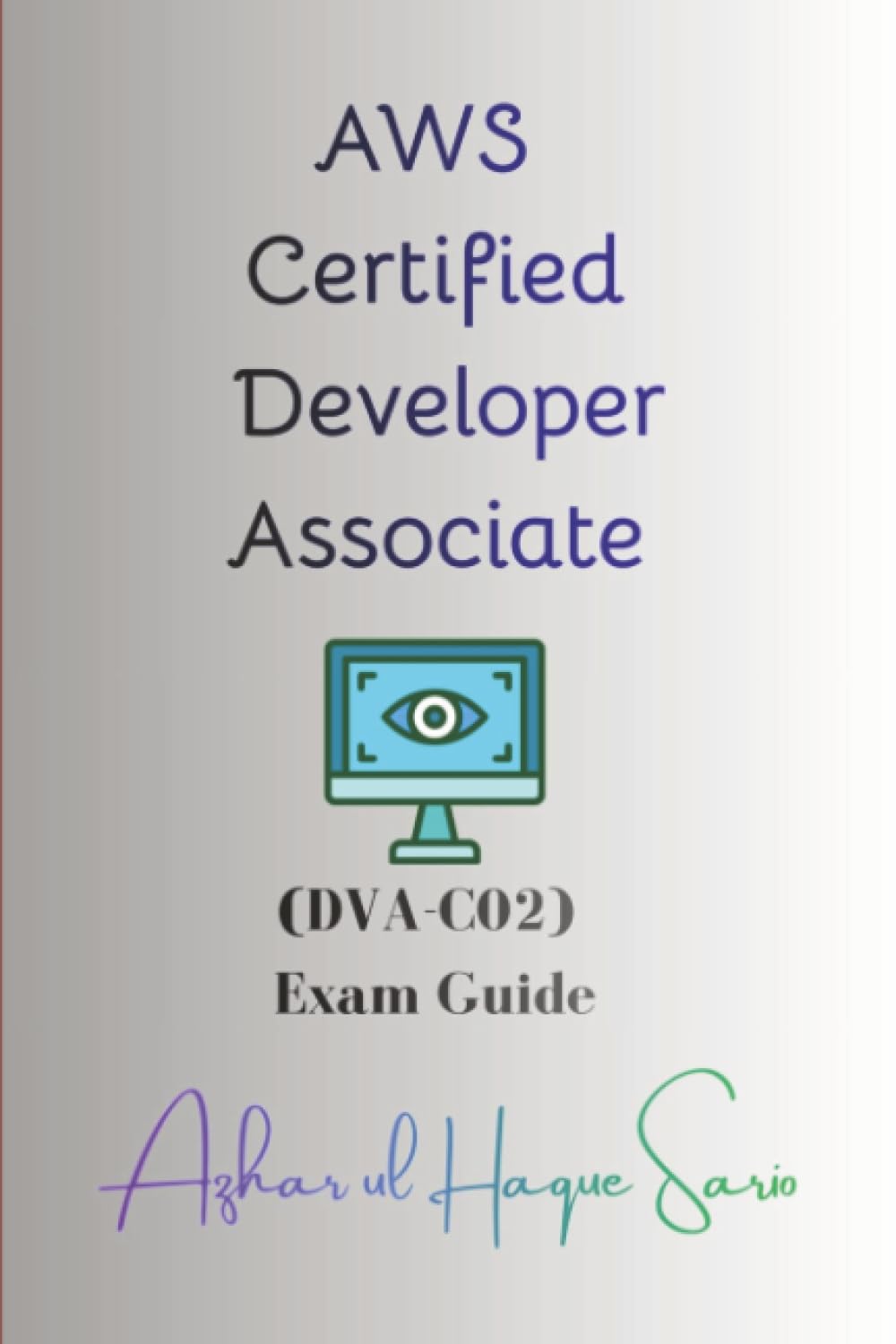AWS Certified Developer Associate: (DVA-C02) Exam Guide (Amazon Web Services (AWS) Certifications)