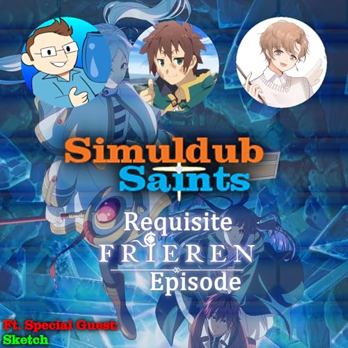 Simuldub Saints Episode 76 - Requisite Frieren Episode - Ft. Sketch1984
