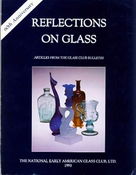 Paperback Reflections on Glass: Articles from the Glass Club Bulletin [60th Anniversary] Book