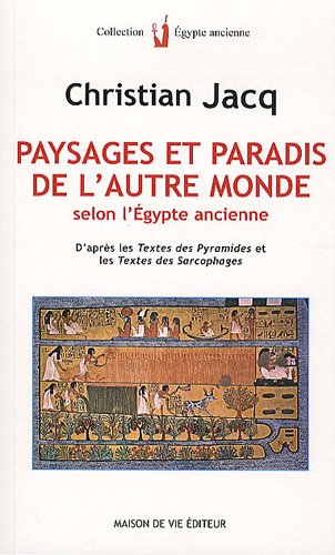  Paysages et paradis de l'autre monde selon l'Egypte ancienne : D'après les Textes des pyramides et Francais PDF