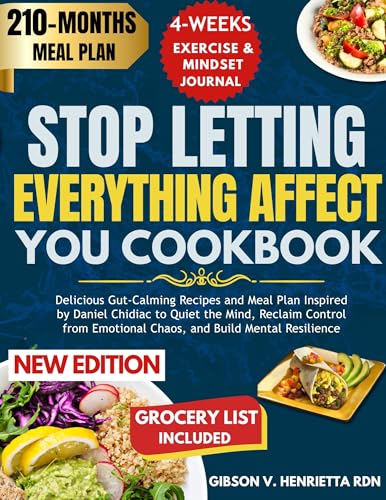 STOP LETTING EVERYTHING AFFECT YOU COOKBOOK: Delicious Gut-Calming Recipes and Meal Plan Inspired by Daniel Chidiac to Quiet the Mind, Reclaim Control ... Chaos, and Build Mental Resilience