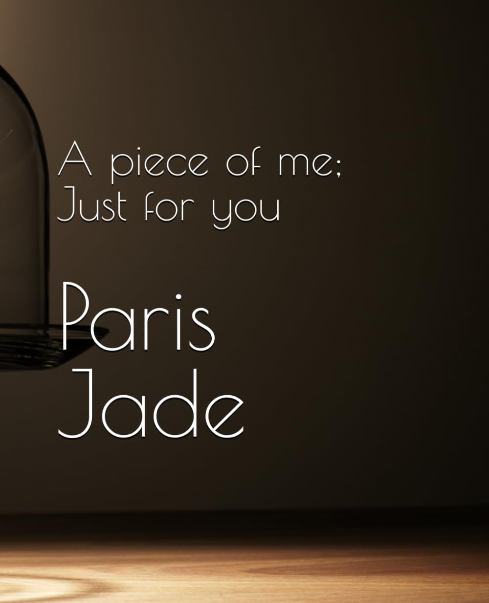 A piece of me; Just for you