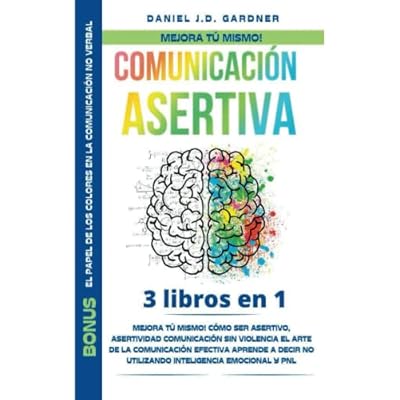 COMUNICACI&Oacute;N ASERTIVA:: Mejora t&uacute; mismo! C&oacute;mo Ser Asertivo, Asertividad Comunicaci&oacute;n sin violencia el arte de la comunicaci&oacute;n efectiva Aprende a decir NO, utilizando inteligencia emocional y PNL