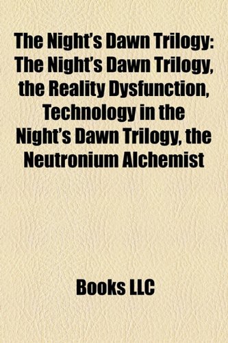 The Night's Dawn Trilogy: The Night's Dawn Trilogy, the Reality Dysfunction, Technology in the Night The Night's Dawn Trilogy: The Night's Dawn Trilogy, the Reality Dysfunction, Technology in the Night