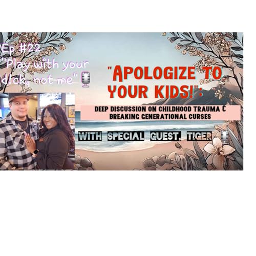 "Apologize to your kids!": Deep discussion on childhood trauma & breaking generational curses