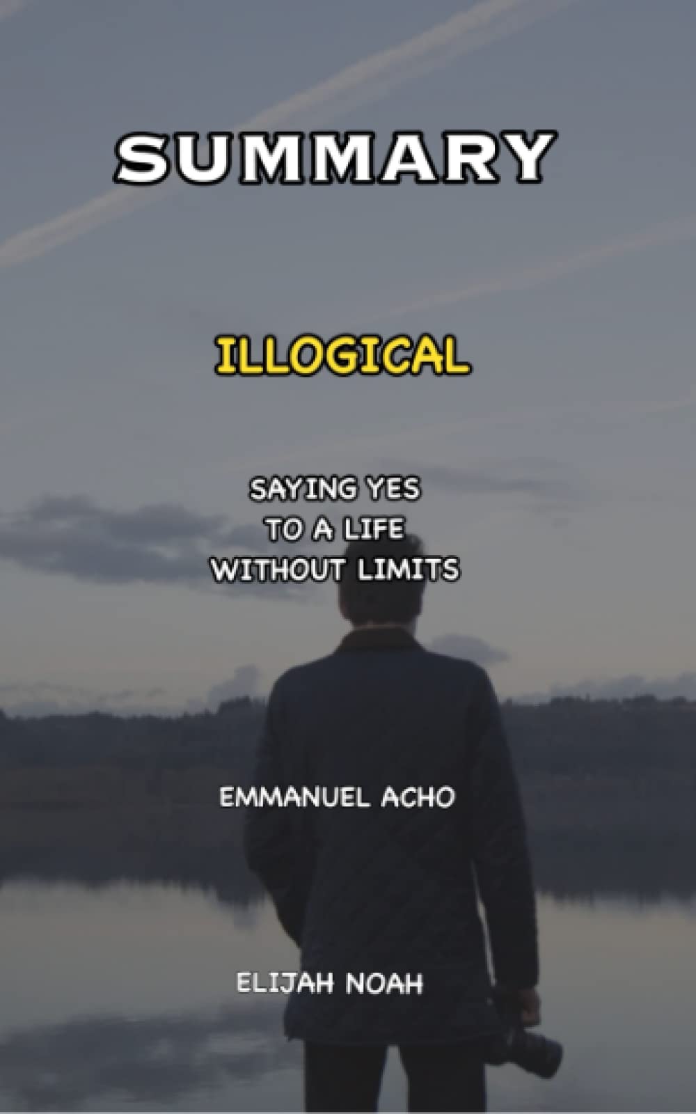 SUMMARY OF ILLOGICAL BY EMMANUEL ACHO: Saying Yes to a Life Without Limits
