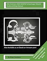 Allis Chalmers 3500 4028250 Turbocharger Rebuild Guide and Shop Manual: Garrett Honeywell T04b68 408240-0004, 408240-9004, 408240-5004, 408240-4 Turbochargers 1505916275 Book Cover