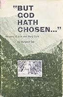Margaret Epp - But God Hath Chosen : The Story of John and Mary Dyck / by Margaret Epp (Mennonites Brethren Church Missionaries in Colombia Books) B0007FRJSO Book Cover